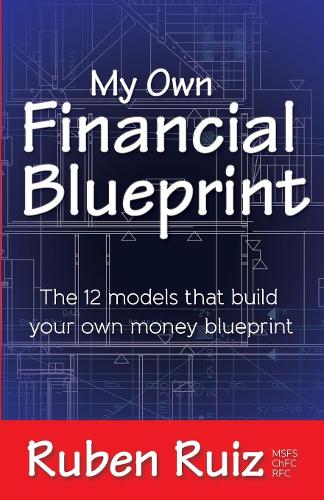Бумажная книга «My Own Financial Blueprint: The 12 Models That Build Your Own Money Blueprint», автор Рубен Руис - фото №1