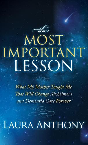 Паперова книга «The Most Important Lesson: What My Mother Taught Me That Will Change Alzheimer's and Dementia Care Forever», автор Лора Ентоні - фото №1