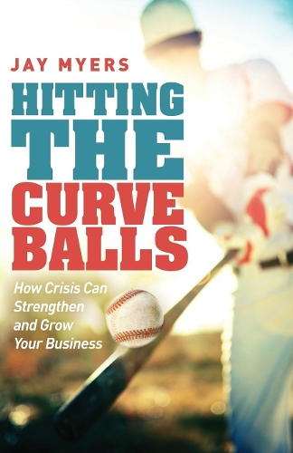 Паперова книга «Hitting the Curveballs: How Crisis Can Strengthen and Grow Your Business», автор Джей Майерс - фото №1