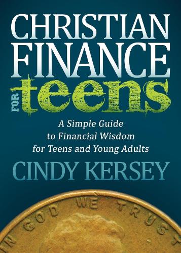 Бумажная книга «Christian Finance for Teens: A Simple Guide to Financial Wisdom for Teens and Young Adults», автор Синди Керси - фото №1