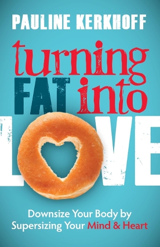 Паперова книга «Turning Fat Into Love: Downsize Your Body by Supersizing Your Mind & Heart», автор Поліна Керкгофф - фото №1