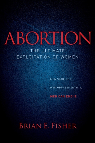 Бумажная книга «Abortion: The Ultimate Exploitation of Women», автор Брайан Е. Фишер - фото №1
