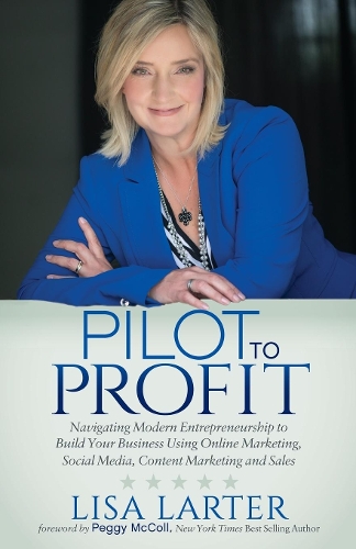 Бумажная книга «Pilot to Profit: Navigating Modern Entrepreneurship to Build Your Business Using Online Marketing, Social Media, Content Marketing and Sales», автор Лиза Лартер - фото №1