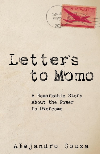 Бумажная книга «Letters to Momo: A Remarkable Story About the Power to Overcome», автор Алехандро Соуза - фото №1