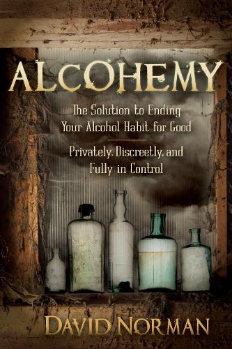 Паперова книга «Alcohemy: The Solution to Ending Your Alcohol Habit for Good-Privately, Discreetly, and Fully in Control», автор Девід Норман - фото №1