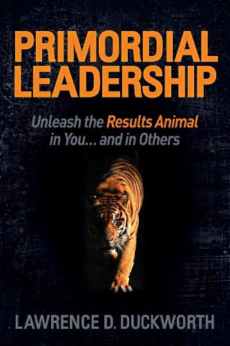 Бумажная книга «Primordial Leadership: Unleash the Results Animal in You...and in Others», автор Лоуренс Д. Дакворт - фото №1
