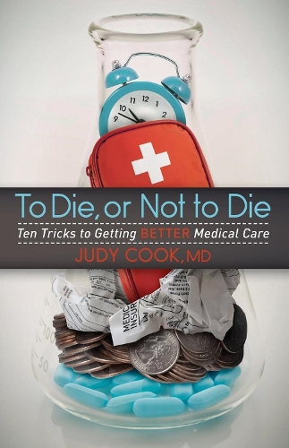 Бумажная книга «To Die or Not to Die: Ten Tricks to Getting Better Medical Care», автор Джуди Кук - фото №1