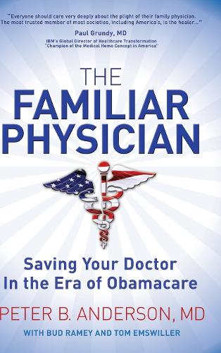 Паперова книга «The Familiar Physician: Saving Your Doctor In the Era of Obamacare», автор Пітер Б. Андерсон - фото №1