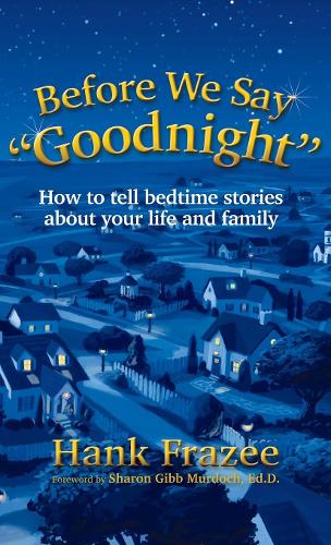Бумажная книга «Before We Say "Goodnight": How to Tell Bedtime Stories About Your Life and Family», автор Хэнк Фрейзи - фото №1