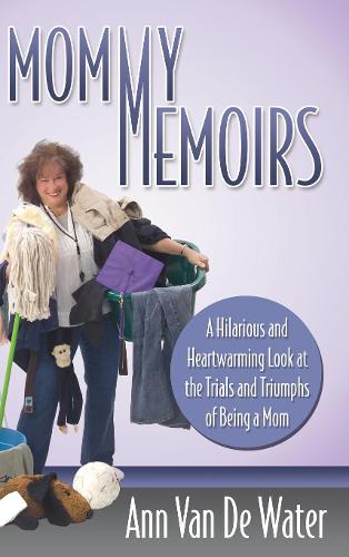 Бумажная книга «Mommy Memoirs: A Hilarious and Heartwarming Look at the Trials and Triumphs of Being a Mom», автор Энн Ван де Вотер - фото №1