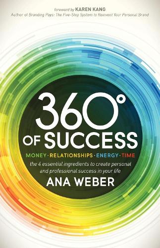Бумажная книга «360 Degrees of Success: Money, Relationships, Energy, Time: The 4 Essential Ingredients to Create Personal and Professional Success in Your Life», автор Ана Вебер - фото №1