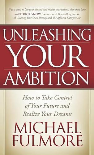 Паперова книга «Unleashing Your Ambition: How to Take Control of Your Future and Realize Your Dreams», автор Майкл Фулмор - фото №1