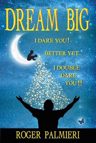 Бумажная книга «Dream Big I Dare You: Better Yet I Double Dare You», автор Роджер Пальмиери - фото №1