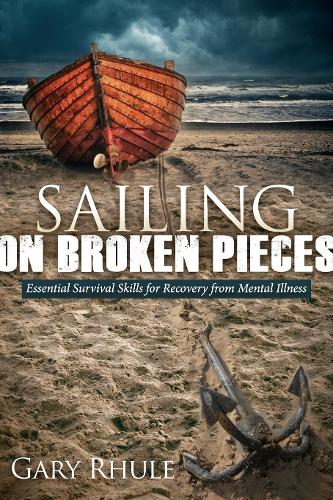Паперова книга «Sailing on Broken Pieces: Essential Survival Skills for Recovery from Mental Illness», автор Гері Рул - фото №1