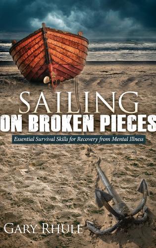 Бумажная книга «Sailing on Broken Pieces: Essential Survival Skills for Recovery from Mental Illness», автор Гэри Рул - фото №1