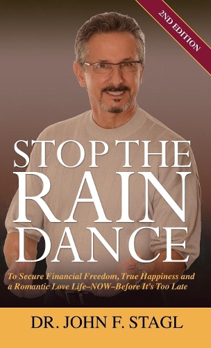 Бумажная книга «Stop the Rain Dance: To Secure Financial Freedom, True Happiness and a Romantic Love Life - Now - Before It's Too Late», автор Джон Ф. Стагл - фото №1