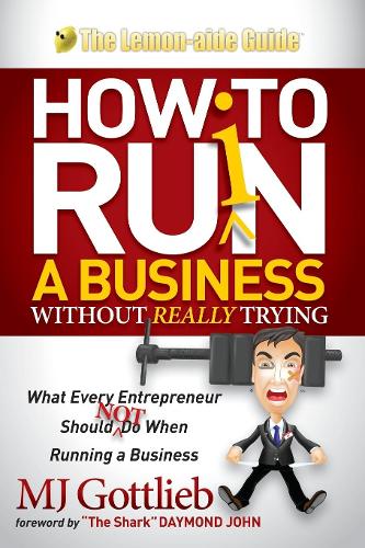 Бумажная книга «How to Ruin a Business Without Really Trying: What Every Entrepreneur Should Not Do When Running a Business», автор М. Дж. Готтлиб - фото №1