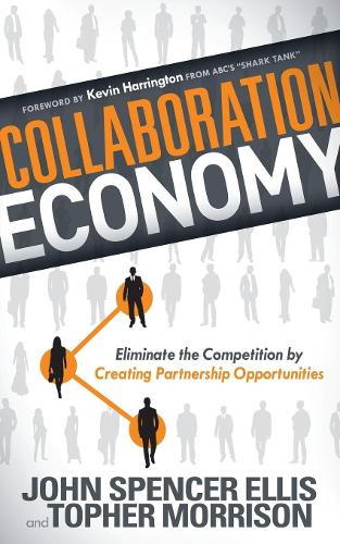 Бумажная книга «Collaboration Economy: Eliminate the Competition by Creating Partnership Opportunities», авторов Джон Спенсер Эллис, Тофер Моррисон - фото №1