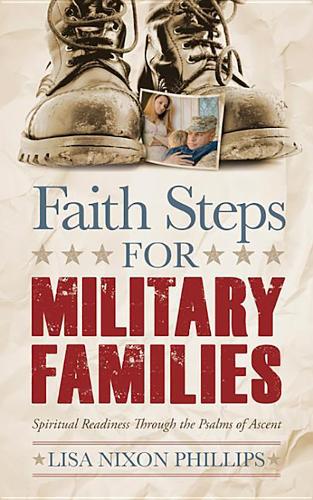 Бумажная книга «Faith Steps for Military Families: Spiritual Readiness Through the Psalms of Ascent», автор Лиза Никсон Филлипс - фото №1