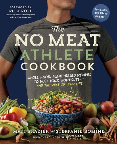 [object Object] «The No Meat Athlete Cookbook: Whole Food, Plant-Based Recipes to Fuel Your Workouts - and the Rest of Your Life», автор Метт Фрейзер - фото №1