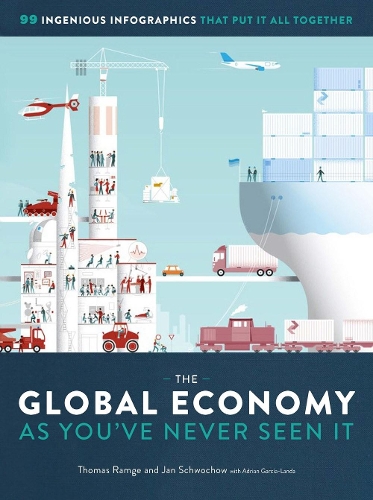 Бумажная книга «The Global Economy as You've Never Seen It: 99 Ingenious Infographics That Put It All Together», автор Томас Рамдж - фото №1