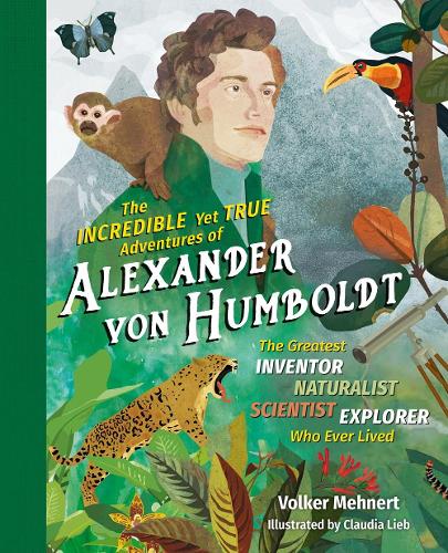 [object Object] «The Incredible yet True Adventures of Alexander von Humboldt: The Greatest Inventor-Naturalist-Scientist-Explorer Who Ever Lived», автор Фолькер Менерт - фото №1