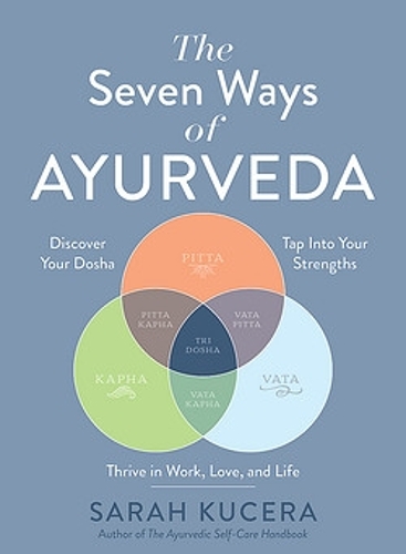 Паперова книга «The Seven Ways of Ayurveda: Discover Your Dosha, Tap Into Your Strengths - and Thrive in Work, Love, and Life», автор Сара Кучера - фото №1