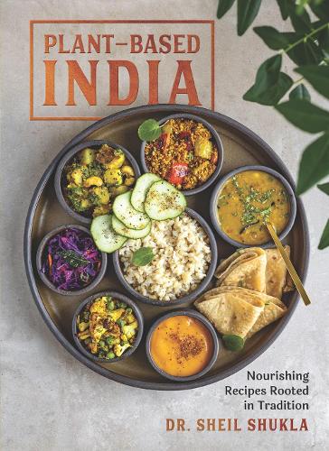 Бумажная книга «Plant-Based India: Nourishing Recipes Rooted in Tradition», автор Шейл Шукла - фото №1