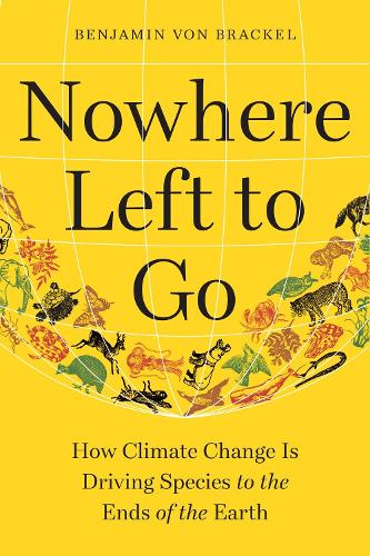 Бумажная книга «Nowhere Left to Go: How Climate Change Is Driving Species to the Ends of the Earth», автор Бенджамин фон Бракель - фото №1