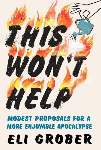 Паперова книга «This Won't Help: Modest Proposals for a More Enjoyable Apocalypse», автор Елі Гробер - фото №1