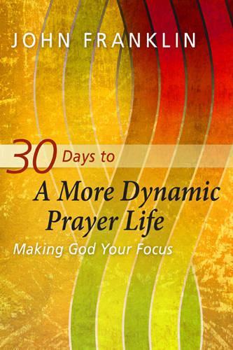 Паперова книга «30 Days to a More Dynamic Prayer Life», автор Джон Франклін - фото №1
