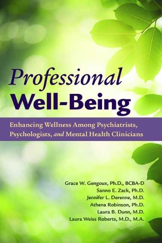 Бумажная книга «Professional Well-Being: Enhancing Wellness Among Psychiatrists, Psychologists, and Mental Health Clinicians», авторов Афина Робинсон, Грейс Генгу, Дженнифер Л. Деренн, Лаура Б. Данн, Лаура Вайс Робертс, Санно Э. Зак - фото №1