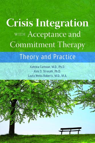 Бумажная книга «Crisis Integration With Acceptance and Commitment Therapy: Theory and Practice», авторов Катрина Карлссон, Кирк Д. Стросал, Лаура Вайс Робертс - фото №1