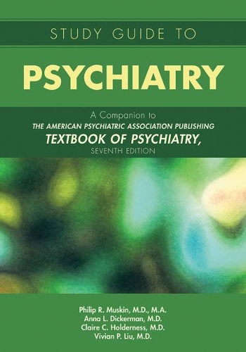 Бумажная книга «Study Guide to Psychiatry: A Companion to The American Psychiatric Association Publishing Textbook of Psychiatry, Seventh Edition», авторов Анна Л. Дикерман, Клэр К. Холдернесс, Филип Р. Маскин, Вивиан П. Лю - фото №1