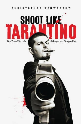 Паперова книга «Shoot Like Tarantino: The Visual Secrets of Dangerous Storytelling», автор Крістофер Кенворті - фото №1