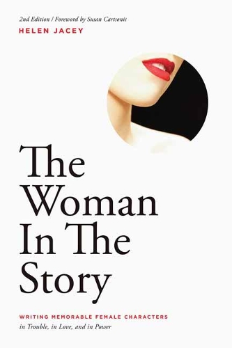 Бумажная книга «The Woman In The Story: Writing Memorable Female Characters in Trouble, in Love, and in Power», автор Хелен Джейси - фото №1