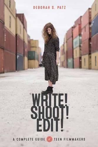 Паперова книга «Write! Shoot! Edit!: The Complete Guide for Teen Filmmakers», автор Дебора С. Патц - фото №1