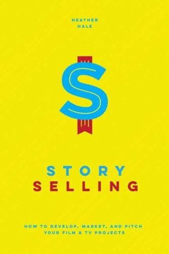 Паперова книга «Story Selling: How to Pitch Film and TV Projects», автор Хізер Хейл - фото №1
