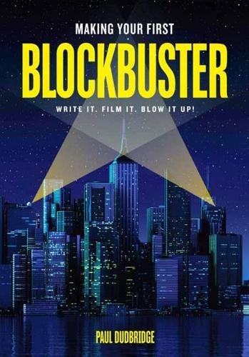 Паперова книга «Making Your First Blockbuster: Write It. Film It. Blow it Up!», автор Пол Дадбрідж - фото №1