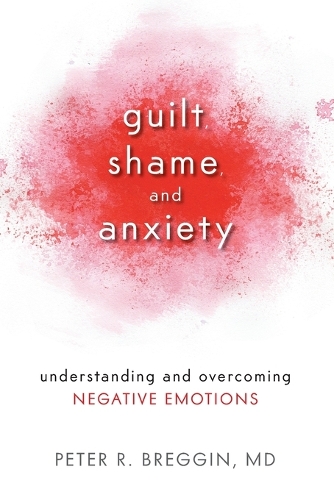 Бумажная книга «Guilt, Shame, and Anxiety: Understanding and Overcoming Negative Emotions», автор Питер Р. Бреггин - фото №1