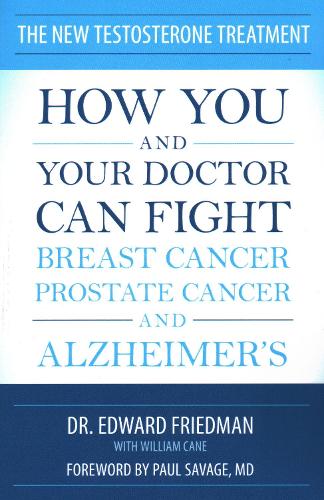 Бумажная книга «The New Testosterone Treatment: How You and Your Doctor Can Fight Breast Cancer, Prostate Cancer, and Alzheimer's», авторов Эдвард Фридман, Уильям Кейн - фото №1