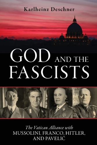 Бумажная книга «God and the Fascists: The Vatican Alliance with Mussolini, Franco, Hitler, and Pavelic», автор Карлхайнц Дешнер - фото №1