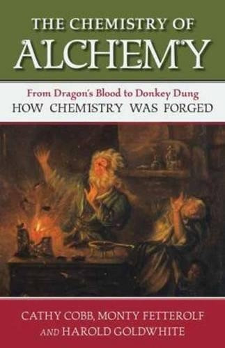 Бумажная книга «The Chemistry of Alchemy: From Dragon's Blood to Donkey Dung, How Chemistry Was Forged», авторов Кэти Кобб, Гарольд Голдвайт, Монти Феттерольф - фото №1