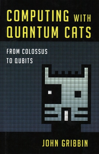 Паперова книга «Computing with Quantum Cats: From Colossus to Qubits», автор Джон Гриббін - фото №1