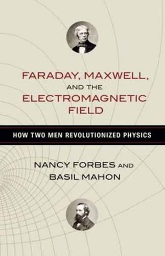 Бумажная книга «Faraday, Maxwell, and the Electromagnetic Field: How Two Men Revolutionized Physics», авторов Бэзил Махон, Нэнси Форбс - фото №1
