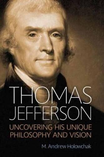 Бумажная книга «Thomas Jefferson: Uncovering His Unique Philosophy and Vision», автор М. Эндрю Холовчак - фото №1