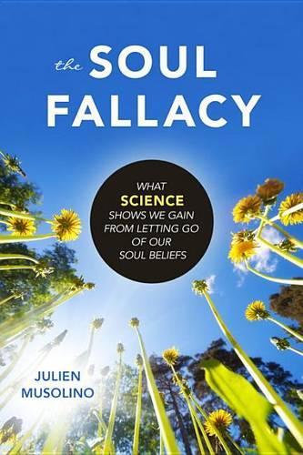 Бумажная книга «The Soul Fallacy: What Science Shows We Gain from Letting Go of Our Soul Beliefs», автор Жюльен Мусолино - фото №1