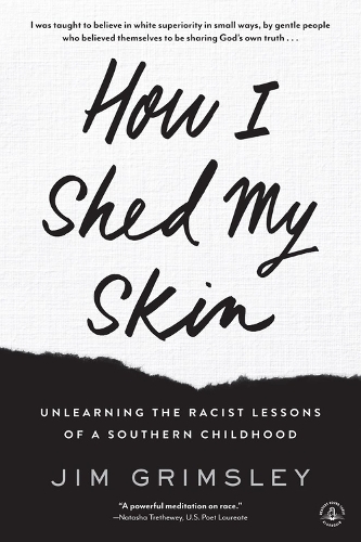Бумажная книга «How I Shed My Skin: Unlearning the Racist Lessons of a Southern Childhood», автор Джим Гримсли - фото №1