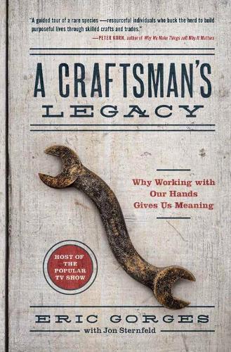 Бумажная книга «A Craftsman’s Legacy: Why Working with Our Hands Gives Us Meaning», автор Эрик Горгес - фото №1