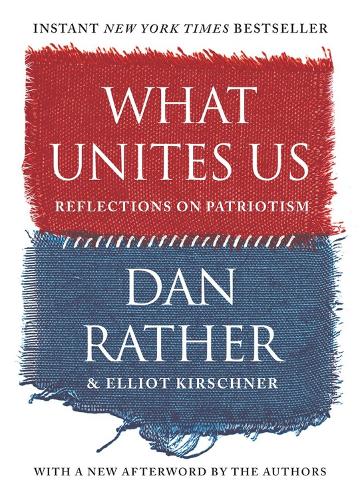 Бумажная книга «What Unites Us: Reflections on Patriotism», авторов Дэн Ратер, Эллиот Киршнер - фото №1